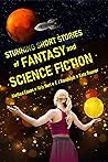 Stunning Short Stories of Fantasy and Science Fiction Stunning Short Stories of Fantasy and Science Fiction