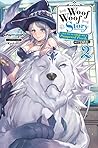 Woof Woof Story: I Told You to Turn Me Into a Pampered Pooch, Not Fenrir! (Light Novel), Vol. 2