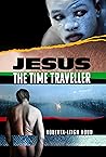 Jesus the Time Traveller by Roberta-Leigh Boud