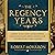 The Regency Years: During Which Jane Austen Writes, Napoleon Fights, Byron Makes Love, and Britain Becomes Modern