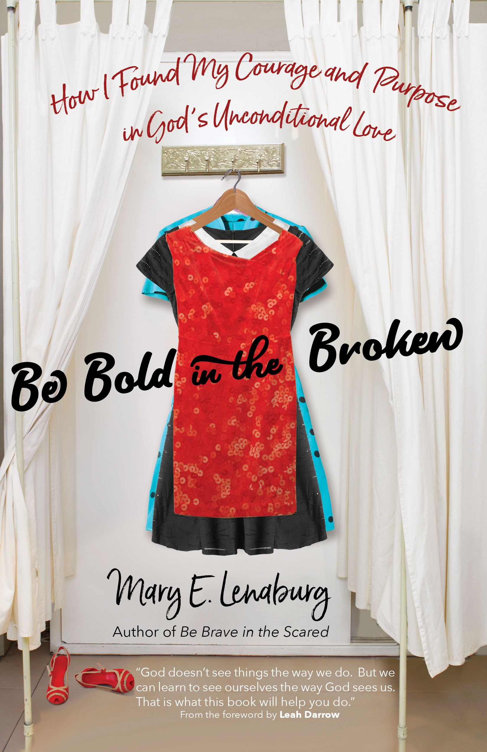 Be Bold in the Broken: How I Found My Courage and Purpose in God's Unconditional Love