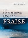 The Extraordinary Power of Praise: A 6-Week Study of the Psalms for the Anxious Heart