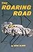 The Roaring Road by Gene Olson