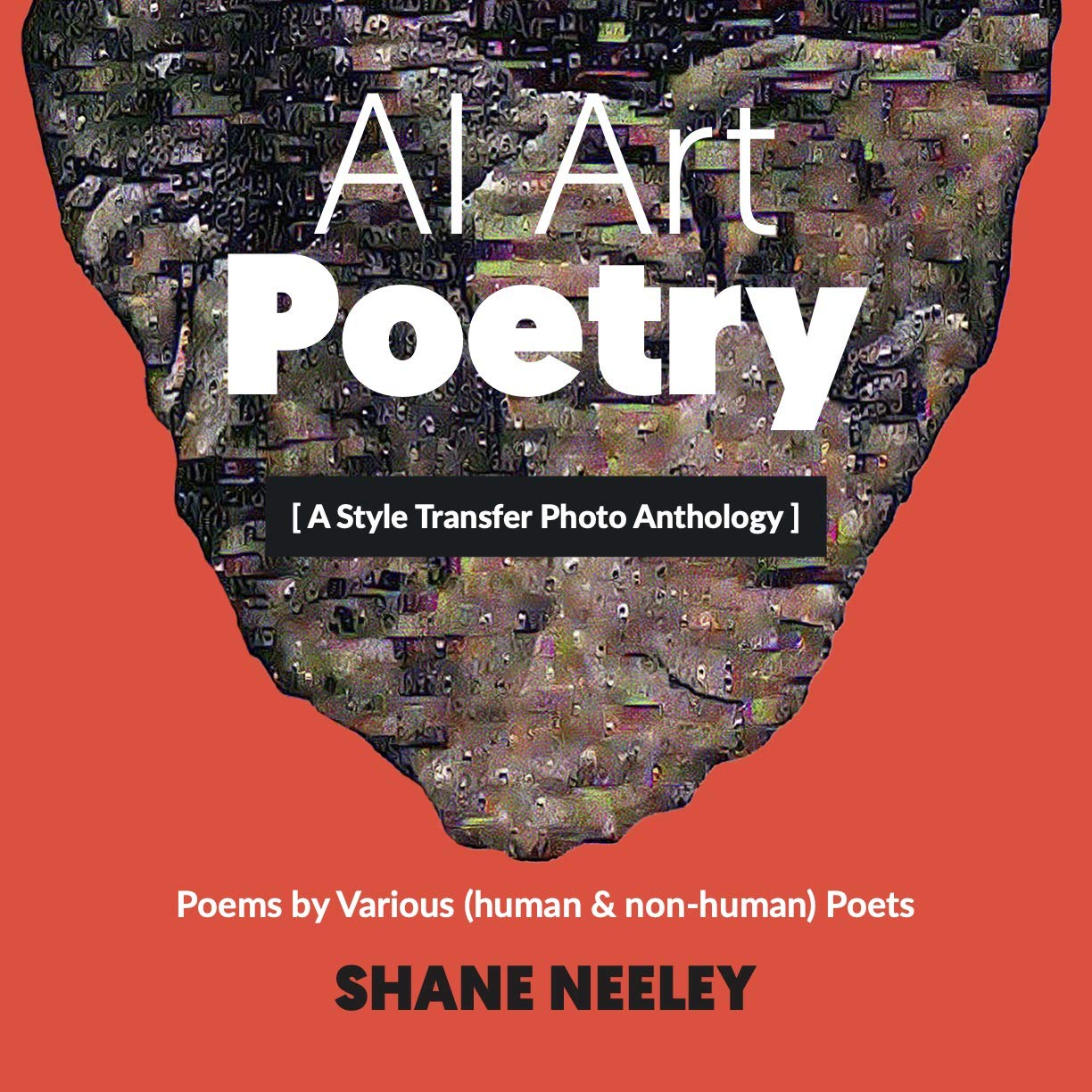 AI Art - Poetry: A Style Transfer Photo Anthology with Poems by Various (human & non-human) Poets