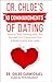 Dr. Chloe’s 10 Commandments of Dating: How to Stop Getting Hurt, Put Yourself Out There and Find a Relationship That Lasts