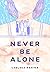 Never Be Alone (Alone, #2)