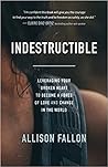 Indestructible: Leveraging Your Broken Heart to Become a Force of Love & Change in the World Indestructible: Leveraging Your Broken Heart to Become a Force of Love & Change in the World