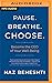 Pause. Breathe. Choose.: Be...