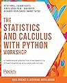 The Statistics and Calculus with Python Workshop by Peter Farrell