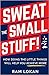 Sweat the Small Stuff! by Ram Lokan