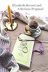 Elizabeth Bennet And A Serious Proposal: a Pride and Prejudice variation Elizabeth Bennet And A Serious Proposal: a Pride and Prejudice variation