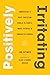 Positively Irritating: Embracing a Post-Christian World to Form a More Faithful and Innovative Church