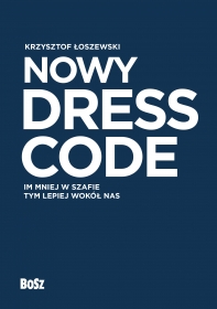 Nowy Dress Code. Im mniej w szafie tym lepiej wokół nas