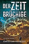 Der Zeitbrüchige by Christian Reisböck Der Zeitbrüchige by Christian Reisböck