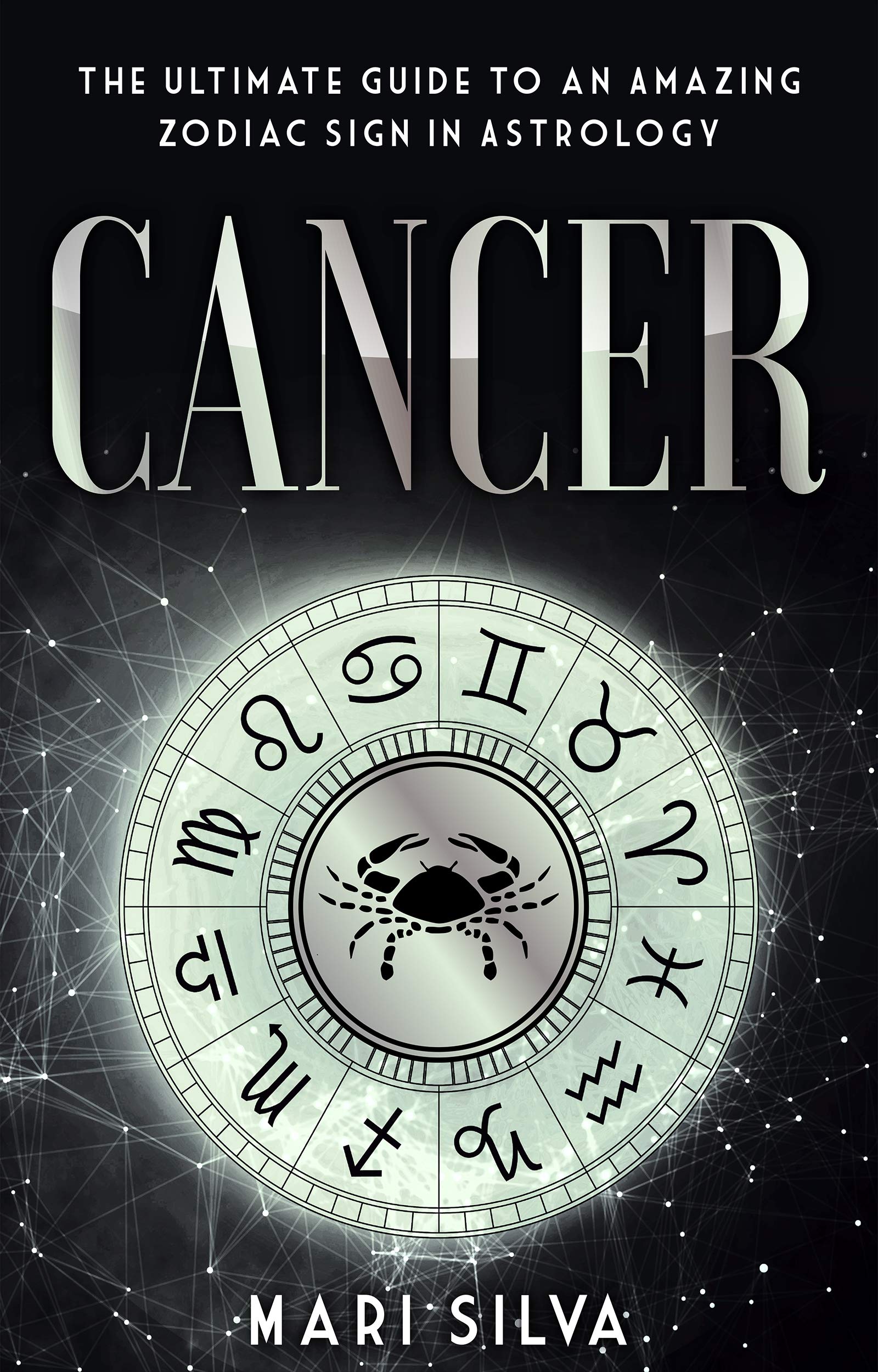 Cancer: The Ultimate Guide to an Amazing Zodiac Sign in Astrology (Zodiac Signs Book 6)