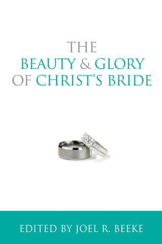 The Beauty and Glory of Christ's Bride (Puritan Reformed Conference)