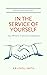 In the Service of Yourself:...