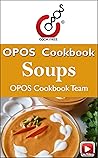 Soups: OPOS Cookbook (Soups: OPOS Cookbooks 1) Soups: OPOS Cookbook (Soups: OPOS Cookbooks 1)