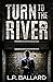 Turn to the River