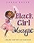 Black Girl Magic: A Book Ab...