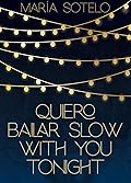 Quiero bailar slow with you tonight