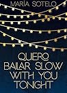 Quiero bailar slow with you tonight by Maria Sotelo