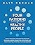 Four Patterns of Healthy People: How to Grow Past Your Rooted Behaviors, Discover a Deeper Connection with Others, and Reach Your Full Potential in Life and Business