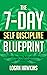 The 7-Day Self Discipline Blueprint: The Modern Applications of Stoicism (Self Discipline Series, #2)