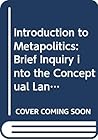 Introduction to Metapolitics: Brief Inquiry into the Conceptual Language of Political Science Introduction to Metapolitics: Brief Inquiry into the Conceptual Language of Political Science