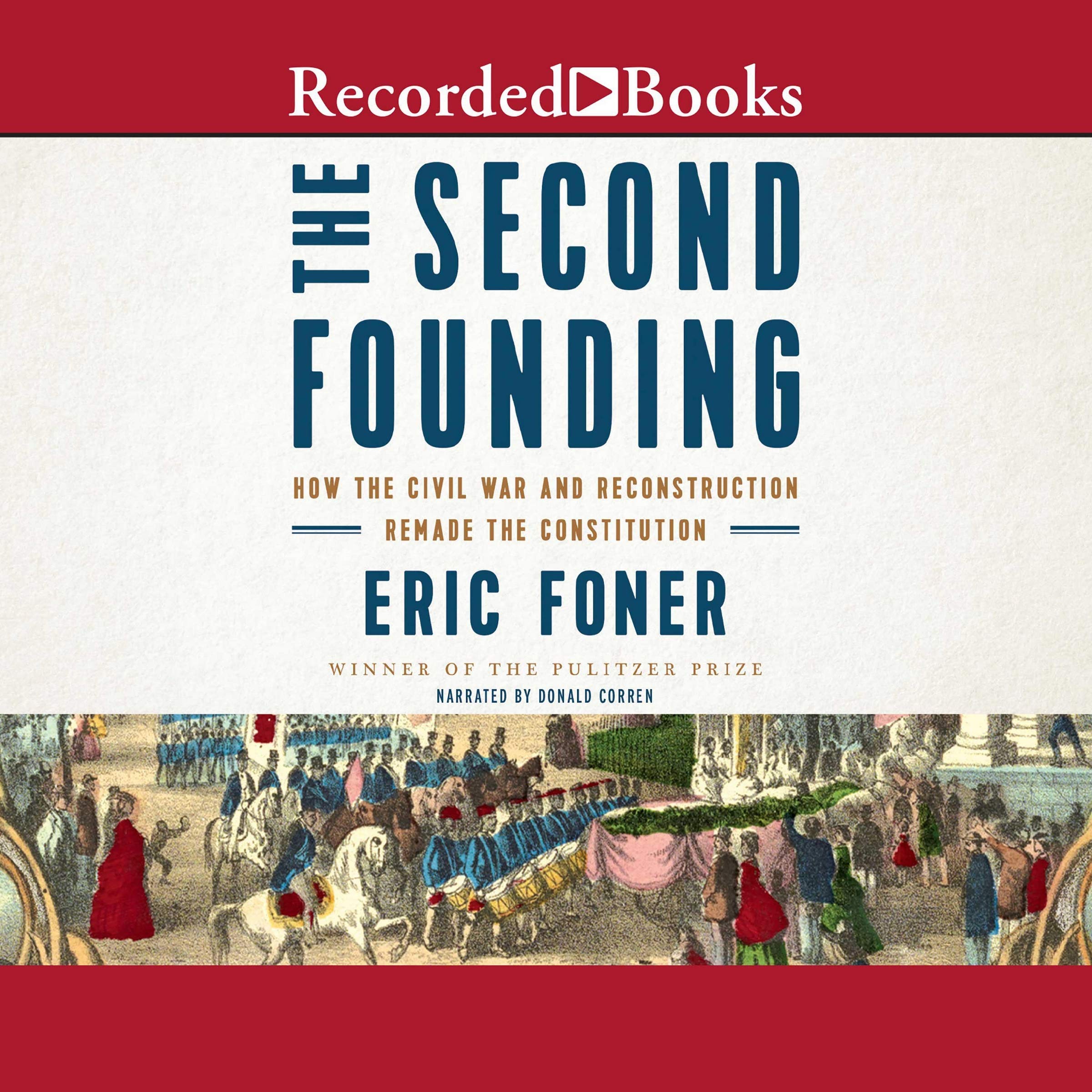 The Second Founding: How the Civil War and Reconstruction Remade the Constitution