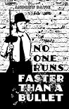 No One Runs Faster Than A Bullet