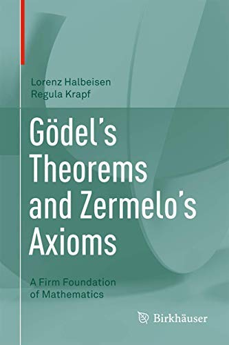 Gödel's Theorems and Zermelo's Axioms: A Firm Foundation of Mathematics (Kindle Edition)