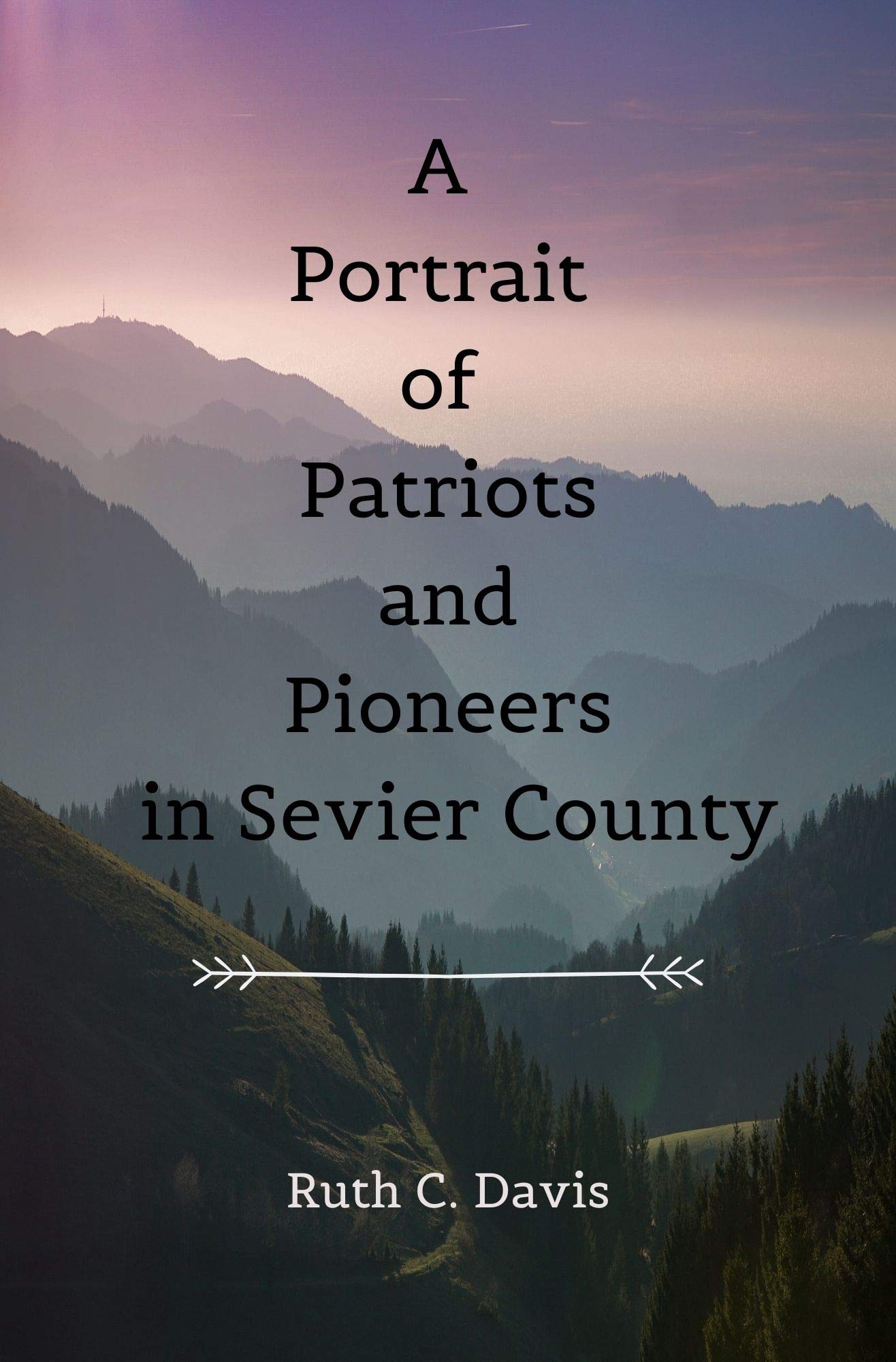 A Portrait of Patriots and Pioneers in Sevier County (Kindle Edition)