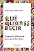Qué quieres decir: Una guía diferente para escribir bien (Spanish Edition)