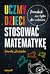 Uczmy dzieci stosować matematykę. Poradnik nie tylko dla rodz... by Danuta Zaremba