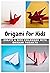 Origami for Kids: Create A ...