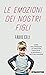 Le emozioni dei nostri figli: Come far emergere le emozioni nascoste e imparare a gestirle insieme (Italian Edition)