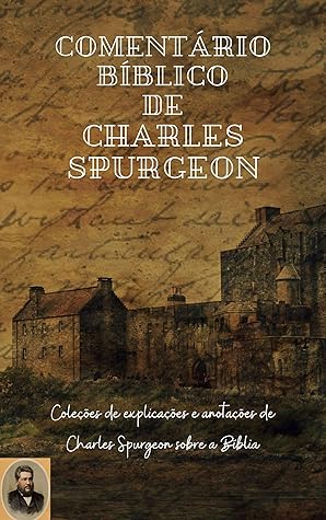 Comentário Bíblico de Charles Spurgeon: (Gênesis a Apocalipse)