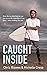 Caught Inside : How the ties that bind us can save us on the worst day of our lives - when nothing else can.