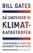 Så undviker vi klimatkatastrofen