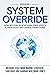 System Override: How Bitcoin, Blockchain, Free Speech & Free Tech Can Change Everything
