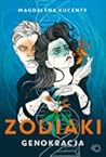 Zodiaki. Genokracja by Magdalena Kucenty Zodiaki. Genokracja by Magdalena Kucenty