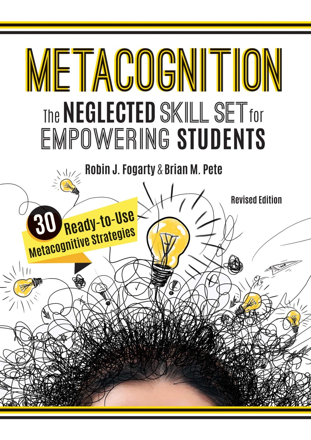 Metacognition: The Neglected Skill Set for Empowering Students, Revised Edition (Your planning guide to teaching mindful, reflective, proficient thinkers and problem solvers)