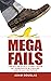 Mega Fails: The Hilariously Funny Book of Humorous Blunders and Misadventures (Crazy True Stories and Anecdotes)