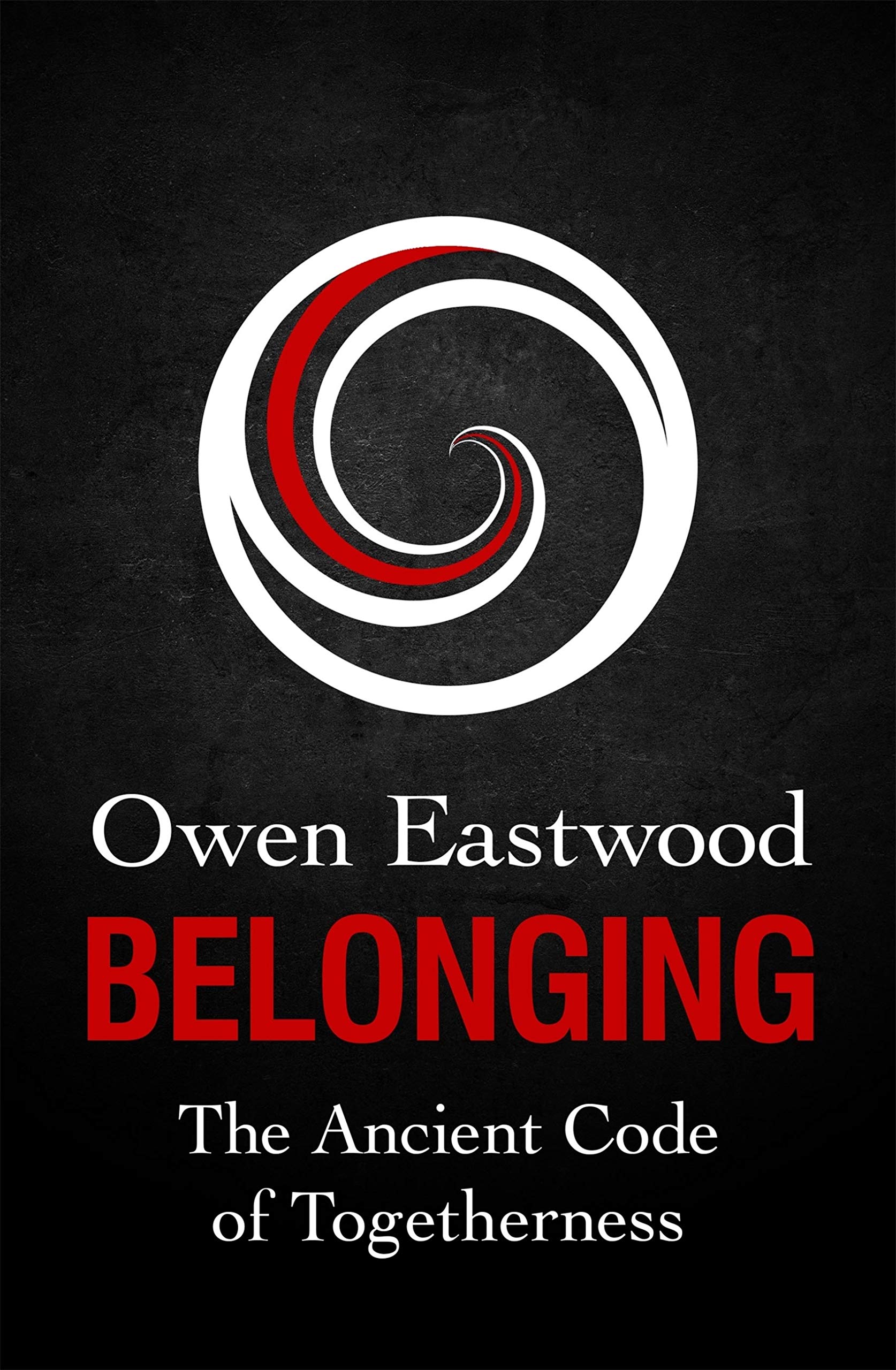 Belonging: The Ancient Code of Togetherness (Kindle Edition)