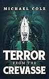 Terror From The Crevasse by Michael R.  Cole