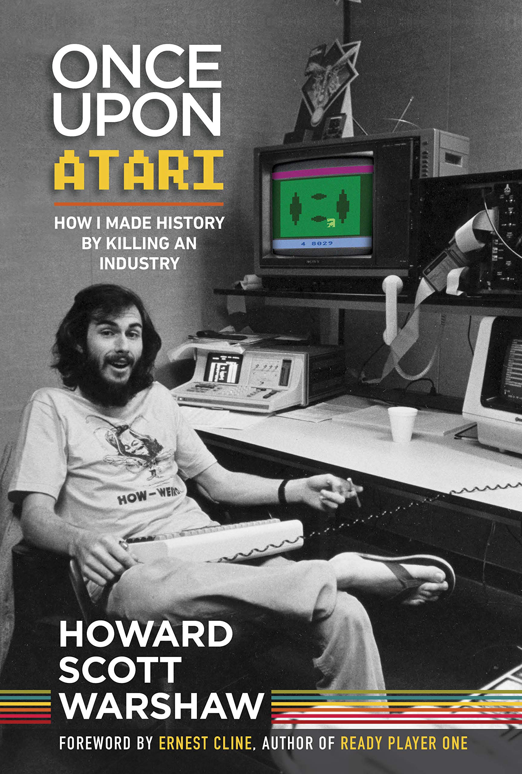 Once Upon Atari: How I made history by killing an industry (Kindle Edition)