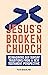 Jesus’s Broken Church: Reimagining Our Sunday Traditions from a New Testament Perspective