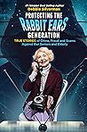 Protecting the Rabbit Ears Generation: TRUE STORIES of Crime, Fraud and Scams Against Our Seniors and the Elderly and TIPS to Protect Your Family from Being CONNED