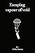 Escaping Vapour of Void